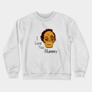 I Love You Mummy Crewneck Sweatshirt